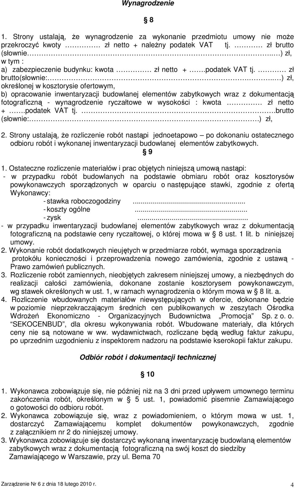 .. ) zł, określonej w kosztorysie ofertowym, b) opracowanie inwentaryzacji budowlanej elementów zabytkowych wraz z dokumentacją fotograficzną - wynagrodzenie ryczałtowe w wysokości : kwota zł netto +.