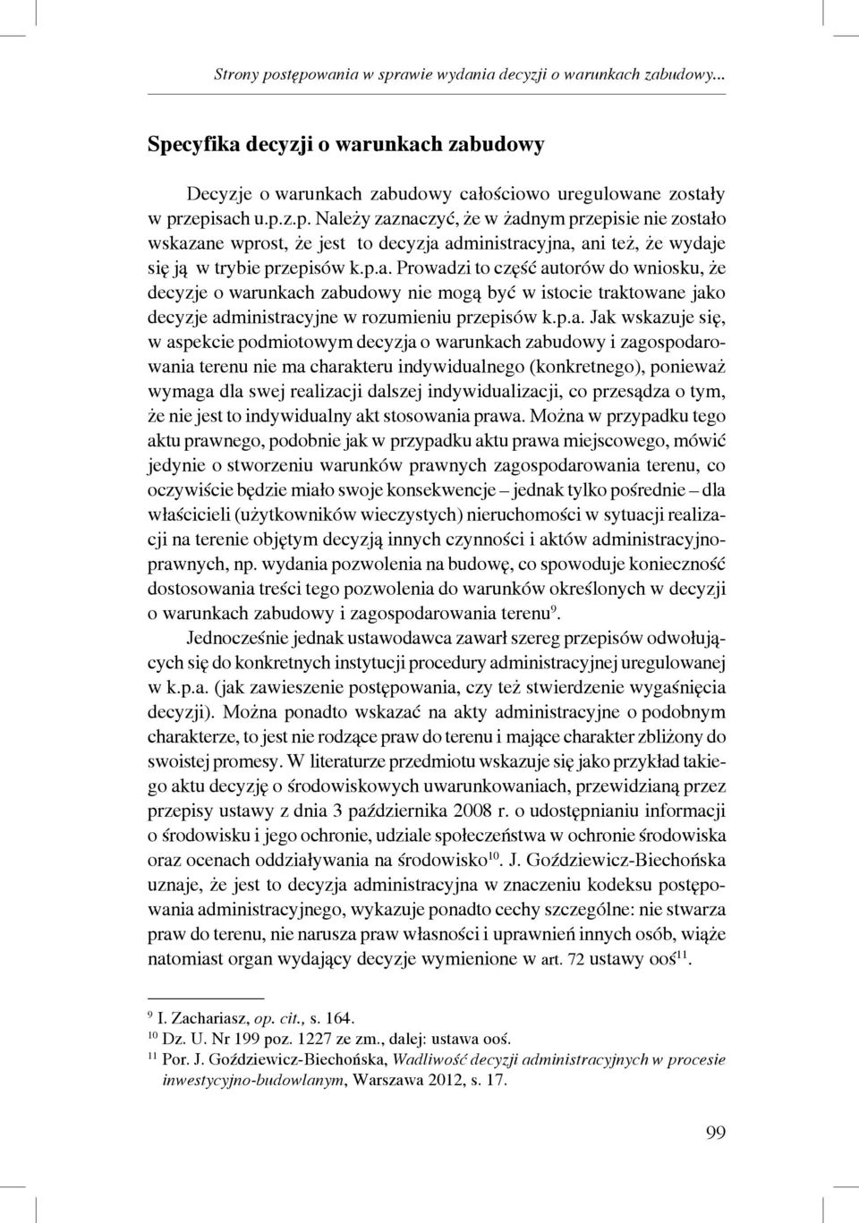 podmiotowym decyzja o warunkach zabudowy i zagospodarowania terenu nie ma charakteru indywidualnego (konkretnego), ponieważ wymaga dla swej realizacji dalszej indywidualizacji, co przesądza o tym, że