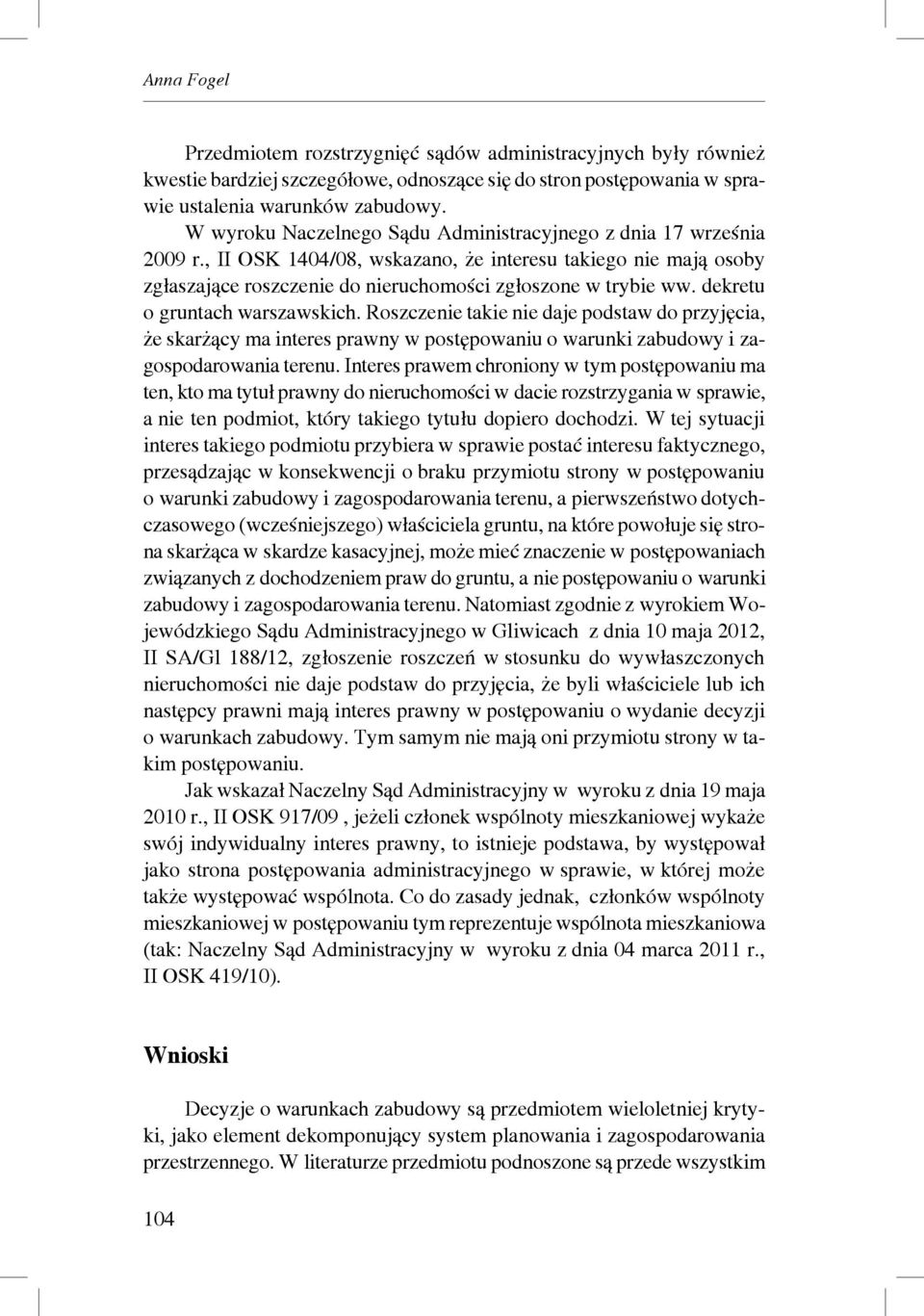 dekretu o gruntach warszawskich. Roszczenie takie nie daje podstaw do przyjęcia, że skarżący ma interes prawny w postępowaniu o warunki zabudowy i zagospodarowania terenu.