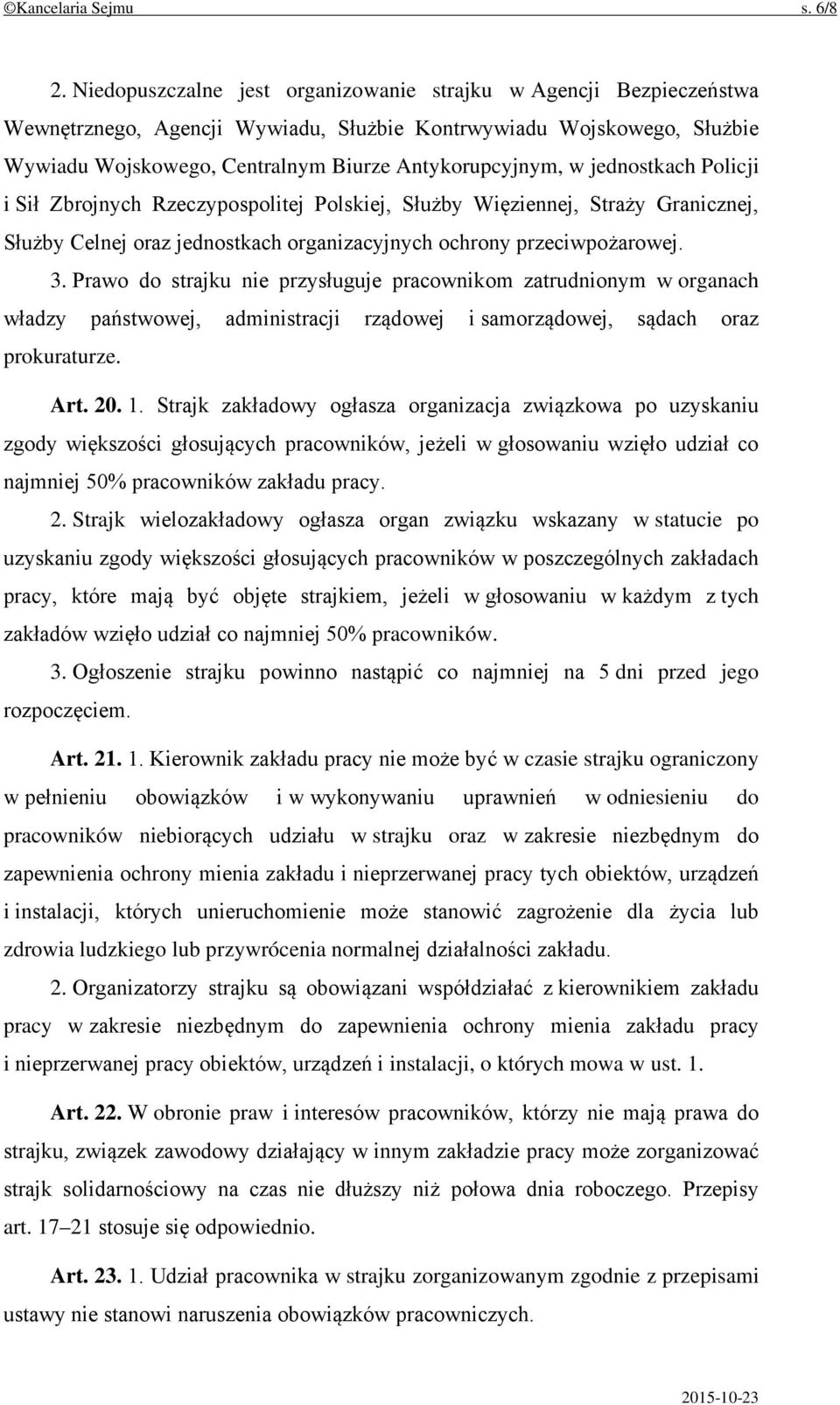 jednostkach Policji i Sił Zbrojnych Rzeczypospolitej Polskiej, Służby Więziennej, Straży Granicznej, Służby Celnej oraz jednostkach organizacyjnych ochrony przeciwpożarowej. 3.