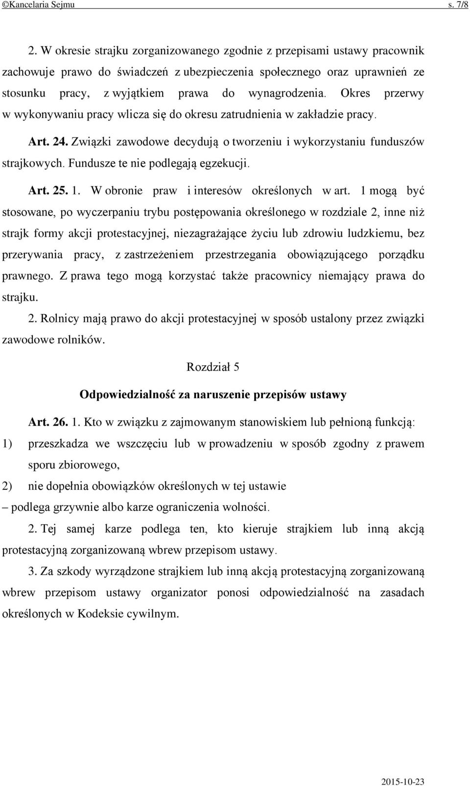 Okres przerwy w wykonywaniu pracy wlicza się do okresu zatrudnienia w zakładzie pracy. Art. 24. Związki zawodowe decydują o tworzeniu i wykorzystaniu funduszów strajkowych.