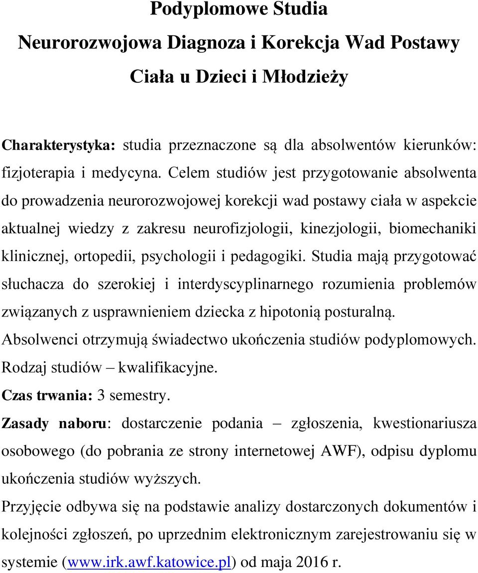 ortopedii, psychologii i pedagogiki. Studia mają przygotować słuchacza do szerokiej i interdyscyplinarnego rozumienia problemów związanych z usprawnieniem dziecka z hipotonią posturalną.