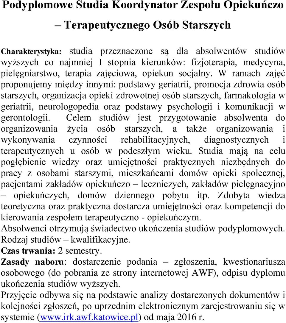 W ramach zajęć proponujemy między innymi: podstawy geriatrii, promocja zdrowia osób starszych, organizacja opieki zdrowotnej osób starszych, farmakologia w geriatrii, neurologopedia oraz podstawy