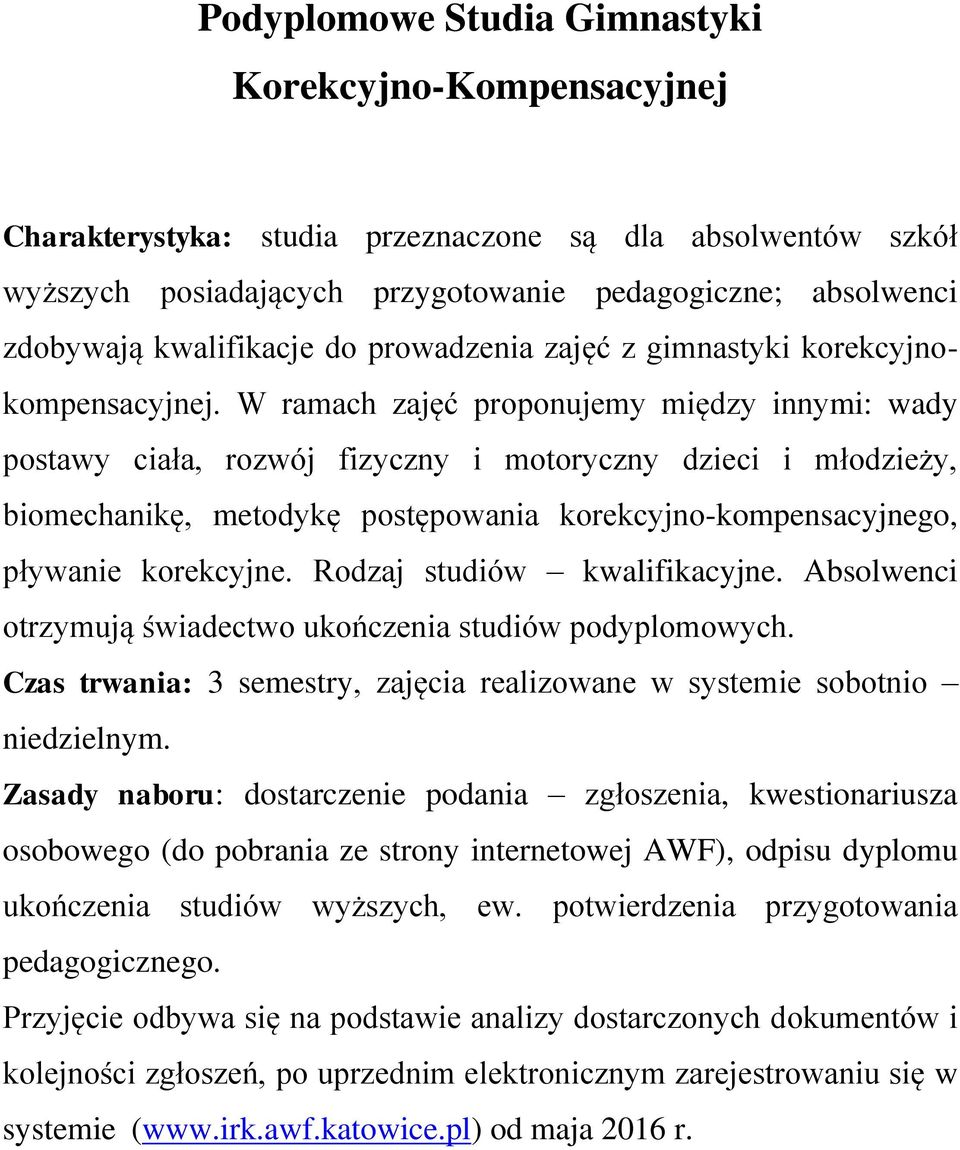 W ramach zajęć proponujemy między innymi: wady postawy ciała, rozwój fizyczny i motoryczny dzieci i młodzieży, biomechanikę, metodykę postępowania korekcyjno-kompensacyjnego, pływanie korekcyjne.