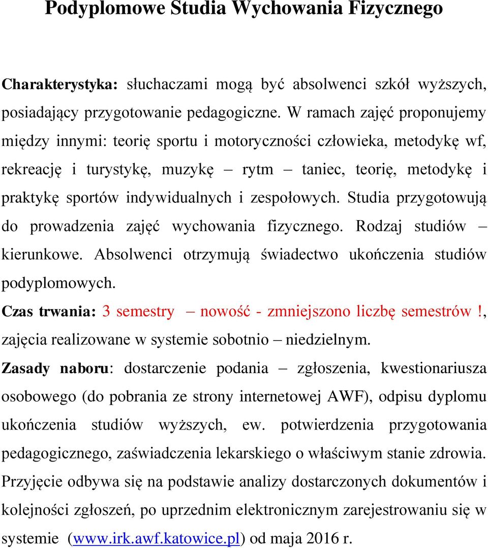 zespołowych. Studia przygotowują do prowadzenia zajęć wychowania fizycznego. Rodzaj studiów kierunkowe. Absolwenci otrzymują świadectwo ukończenia studiów podyplomowych.