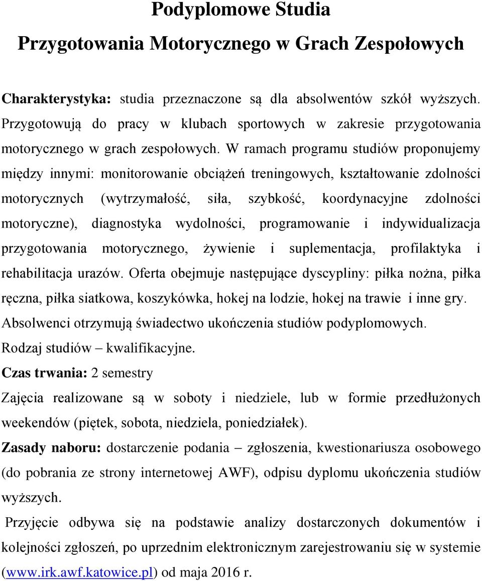 W ramach programu studiów proponujemy między innymi: monitorowanie obciążeń treningowych, kształtowanie zdolności motorycznych (wytrzymałość, siła, szybkość, koordynacyjne zdolności motoryczne),