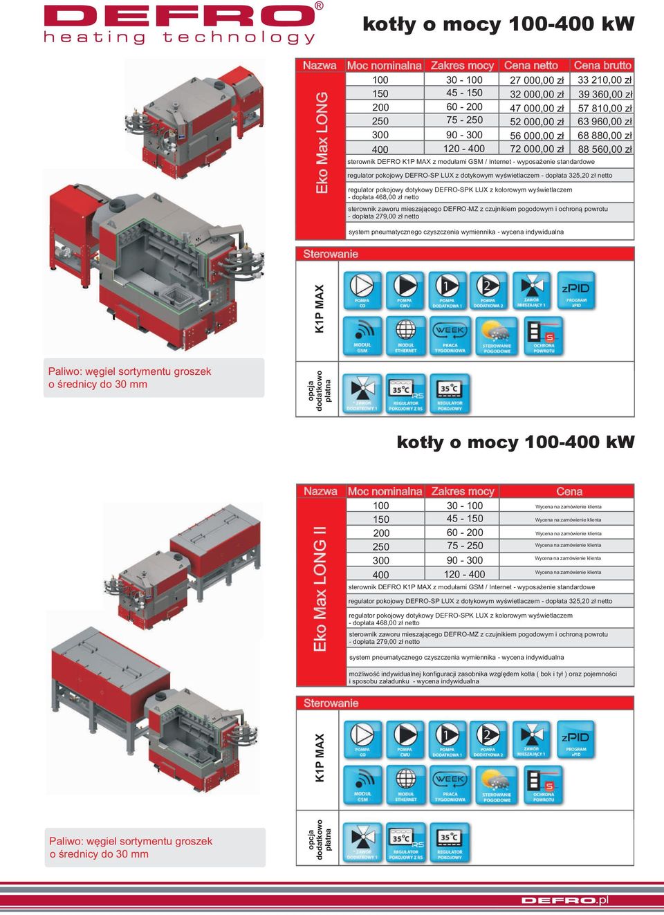 mocy -400 kw Nazwa Moc nominalna Zakres mocy Cena 300 400 30-45 - 60-75 - 90-300 120-400 Eko Max LONG II sterownik DEFRO z modu³ami GSM / Internet -