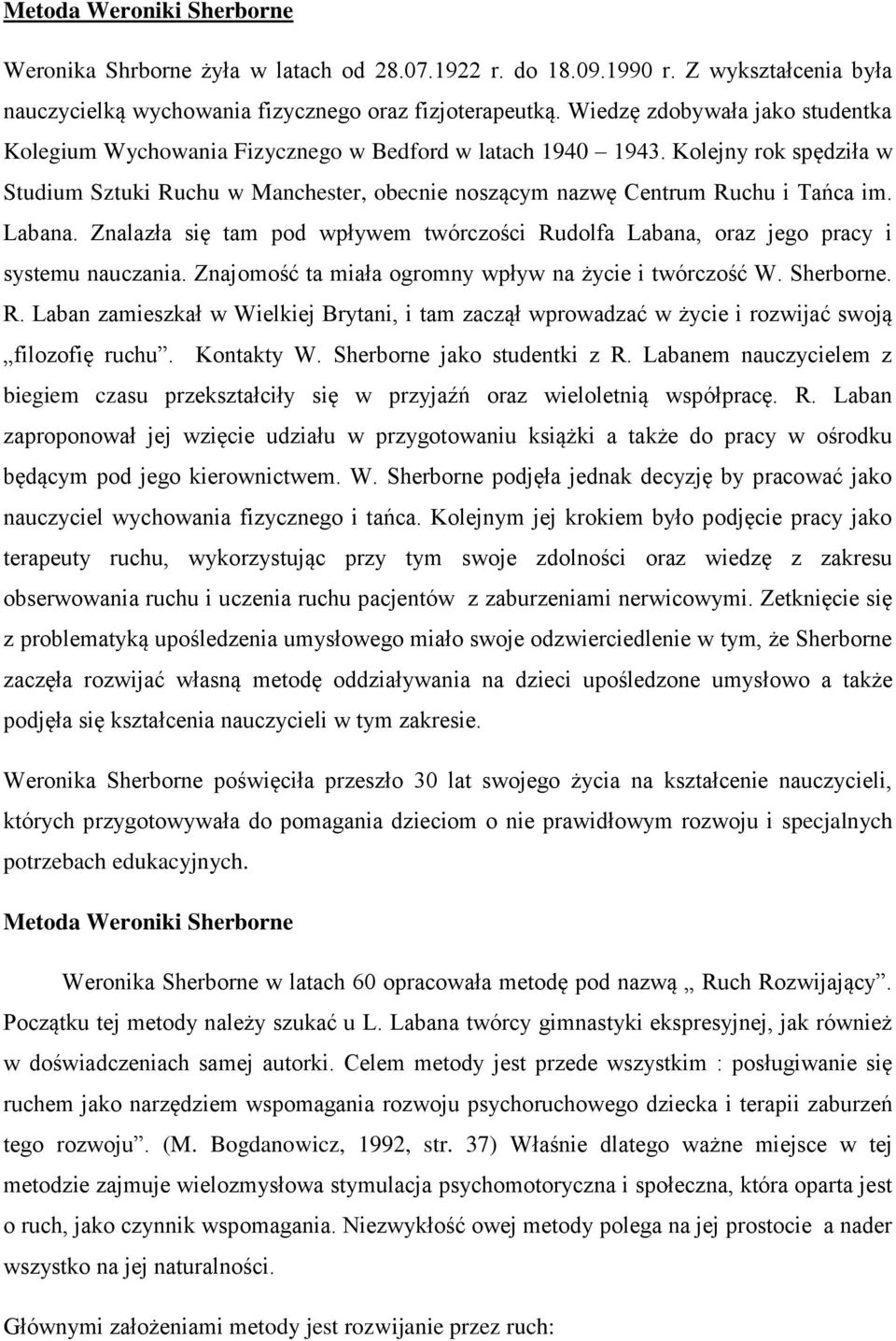 Labana. Znalazła się tam pod wpływem twórczości Rudolfa Labana, oraz jego pracy i systemu nauczania. Znajomość ta miała ogromny wpływ na życie i twórczość W. Sherborne. R. Laban zamieszkał w Wielkiej Brytani, i tam zaczął wprowadzać w życie i rozwijać swoją filozofię ruchu.