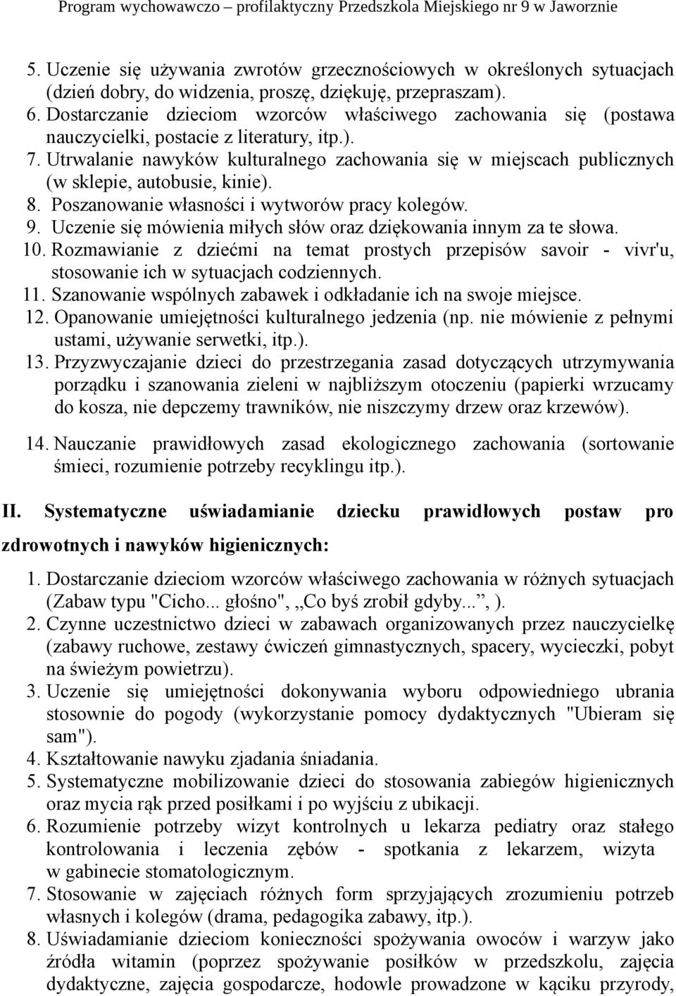 Utrwalanie nawyków kulturalnego zachowania się w miejscach publicznych (w sklepie, autobusie, kinie). 8. Poszanowanie własności i wytworów pracy kolegów. 9.