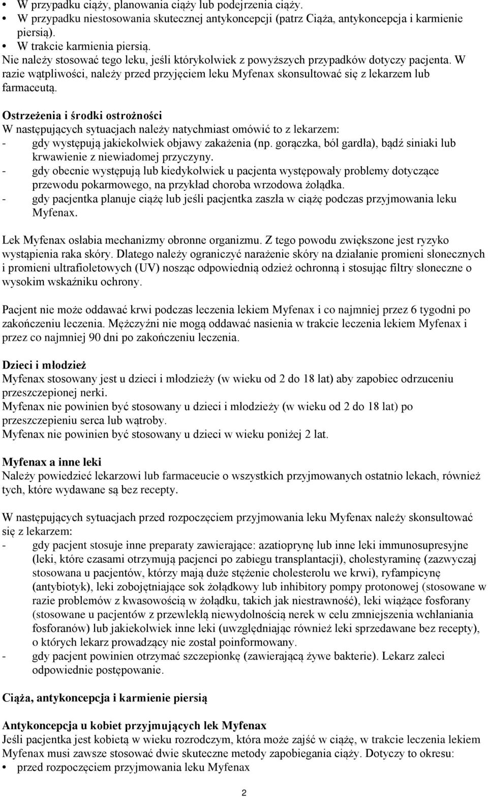 Ostrzeżenia i środki ostrożności W następujących sytuacjach należy natychmiast omówić to z lekarzem: - gdy występują jakiekolwiek objawy zakażenia (np.