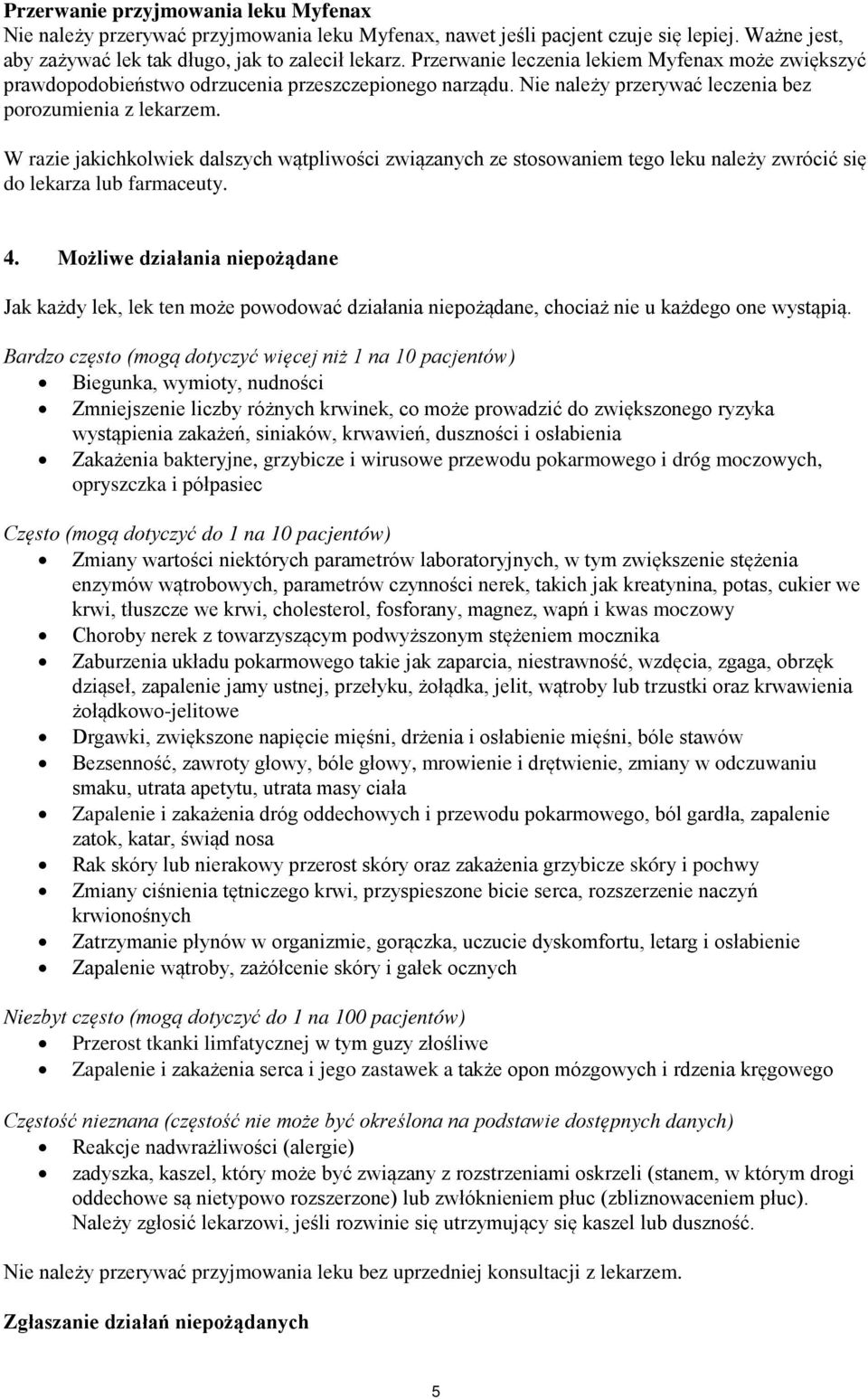 W razie jakichkolwiek dalszych wątpliwości związanych ze stosowaniem tego leku należy zwrócić się do lekarza lub farmaceuty. 4.