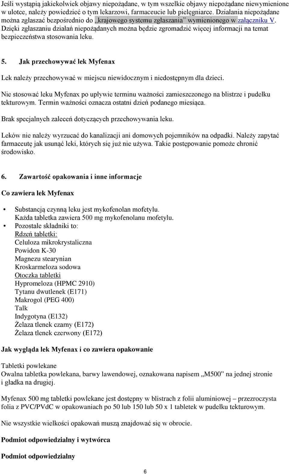 Dzięki zgłaszaniu działań niepożądanych można będzie zgromadzić więcej informacji na temat bezpieczeństwa stosowania leku. 5.