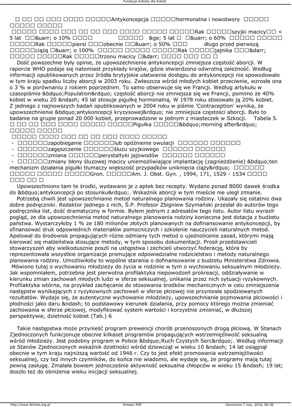 Według informacji opublikowanych przez źródła brytyjskie ułatwienie dostępu do antykoncepcji nie spowodowało w tym kraju spadku liczby aborcji w 2003 roku.