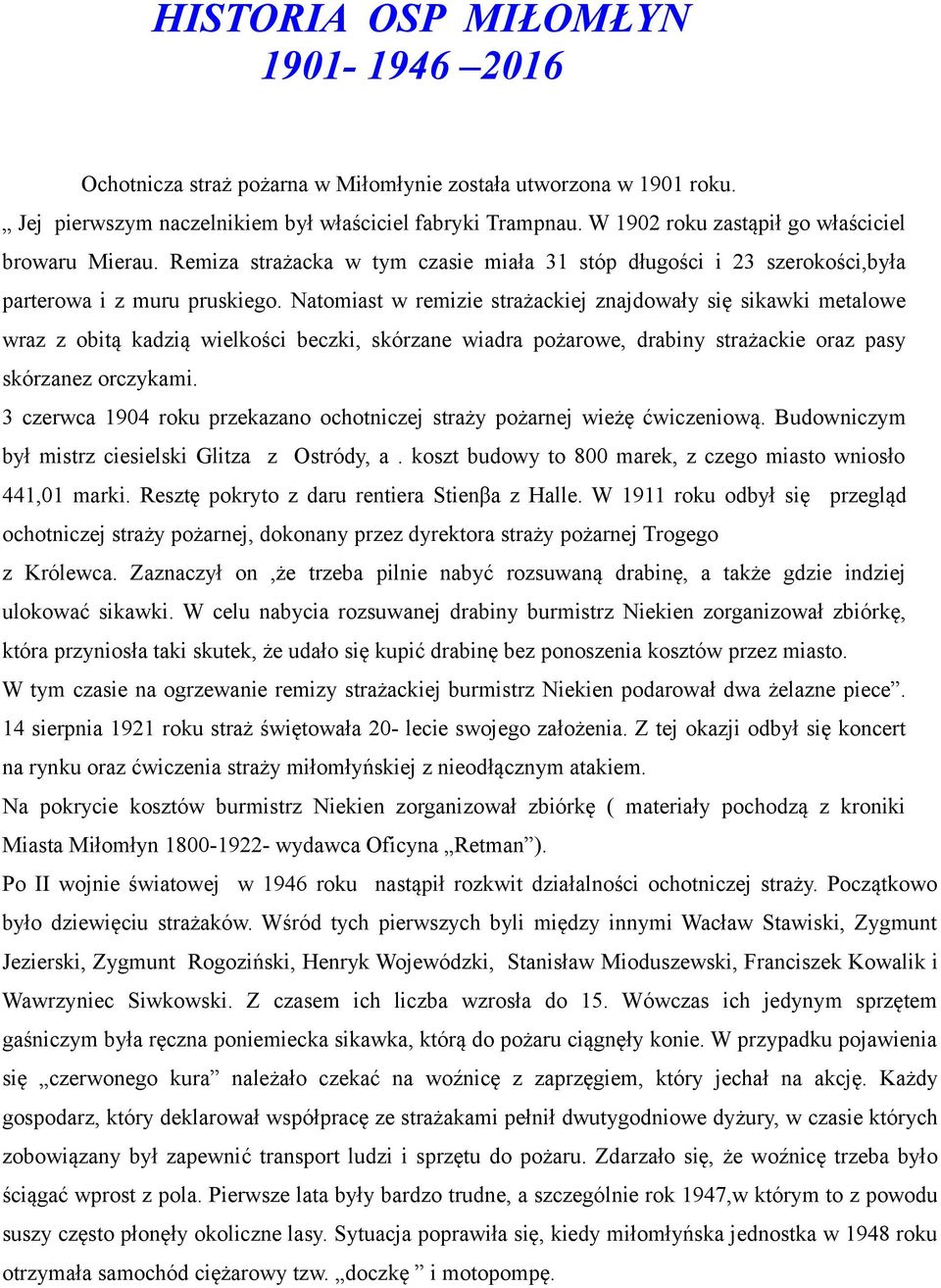 Natomiast w remizie strażackiej znajdowały się sikawki metalowe wraz z obitą kadzią wielkości beczki, skórzane wiadra pożarowe, drabiny strażackie oraz pasy skórzanez orczykami.