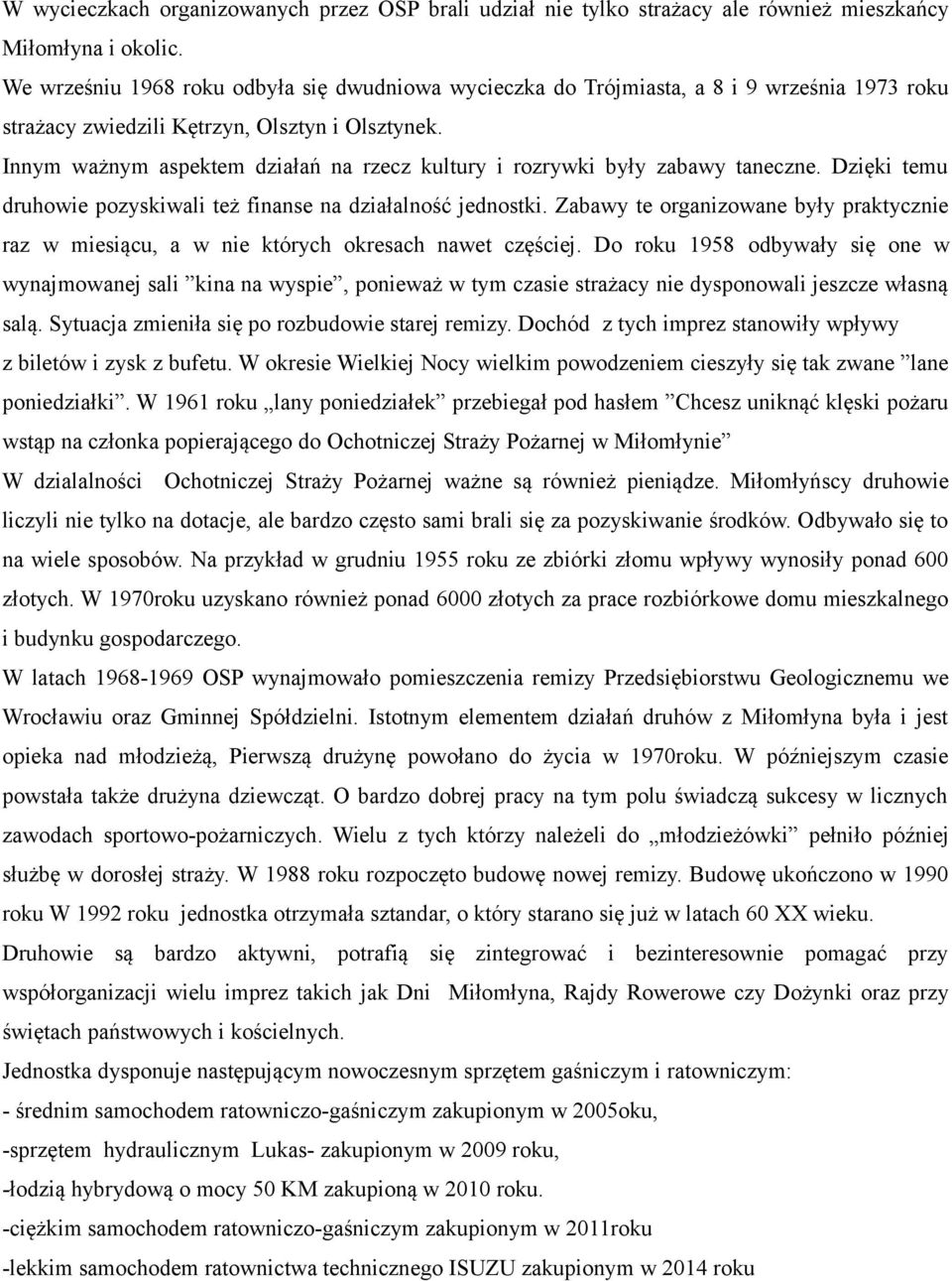 Innym ważnym aspektem działań na rzecz kultury i rozrywki były zabawy taneczne. Dzięki temu druhowie pozyskiwali też finanse na działalność jednostki.