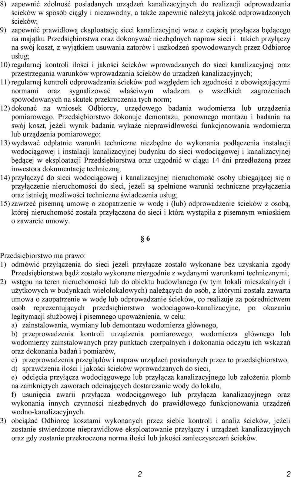 usuwania zatorów i uszkodzeń spowodowanych przez Odbiorcę usług; 10) regularnej kontroli ilości i jakości ścieków wprowadzanych do sieci kanalizacyjnej oraz przestrzegania warunków wprowadzania