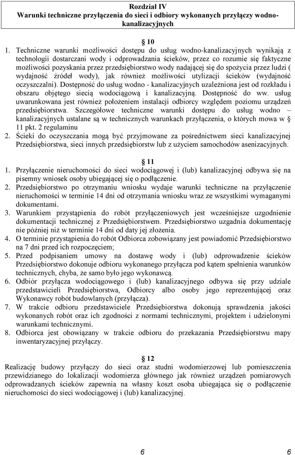 przedsiębiorstwo wody nadającej się do spożycia przez ludzi ( wydajność źródeł wody), jak również możliwości utylizacji ścieków (wydajność oczyszczalni).