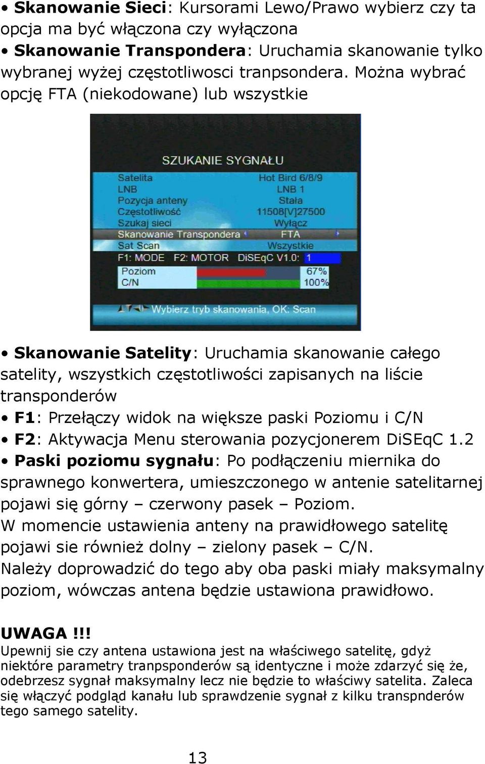 większe paski Poziomu i C/N F2: Aktywacja Menu sterowania pozycjonerem DiSEqC 1.