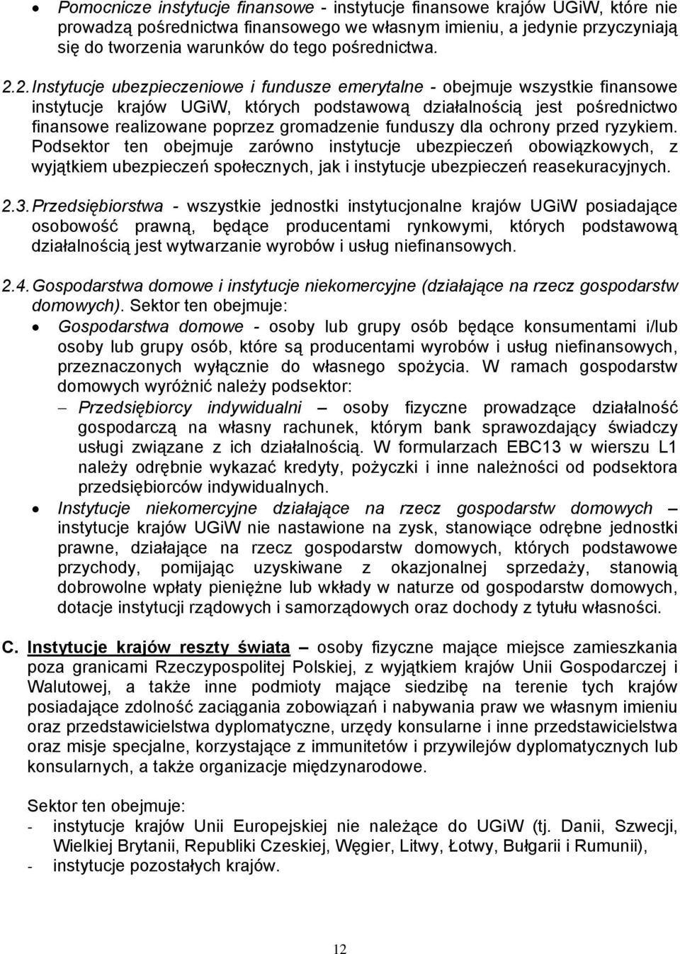 2. Instytucje ubezpieczeniowe i fundusze emerytalne - obejmuje wszystkie finansowe instytucje krajów UGiW, których podstawową działalnością jest pośrednictwo finansowe realizowane poprzez gromadzenie