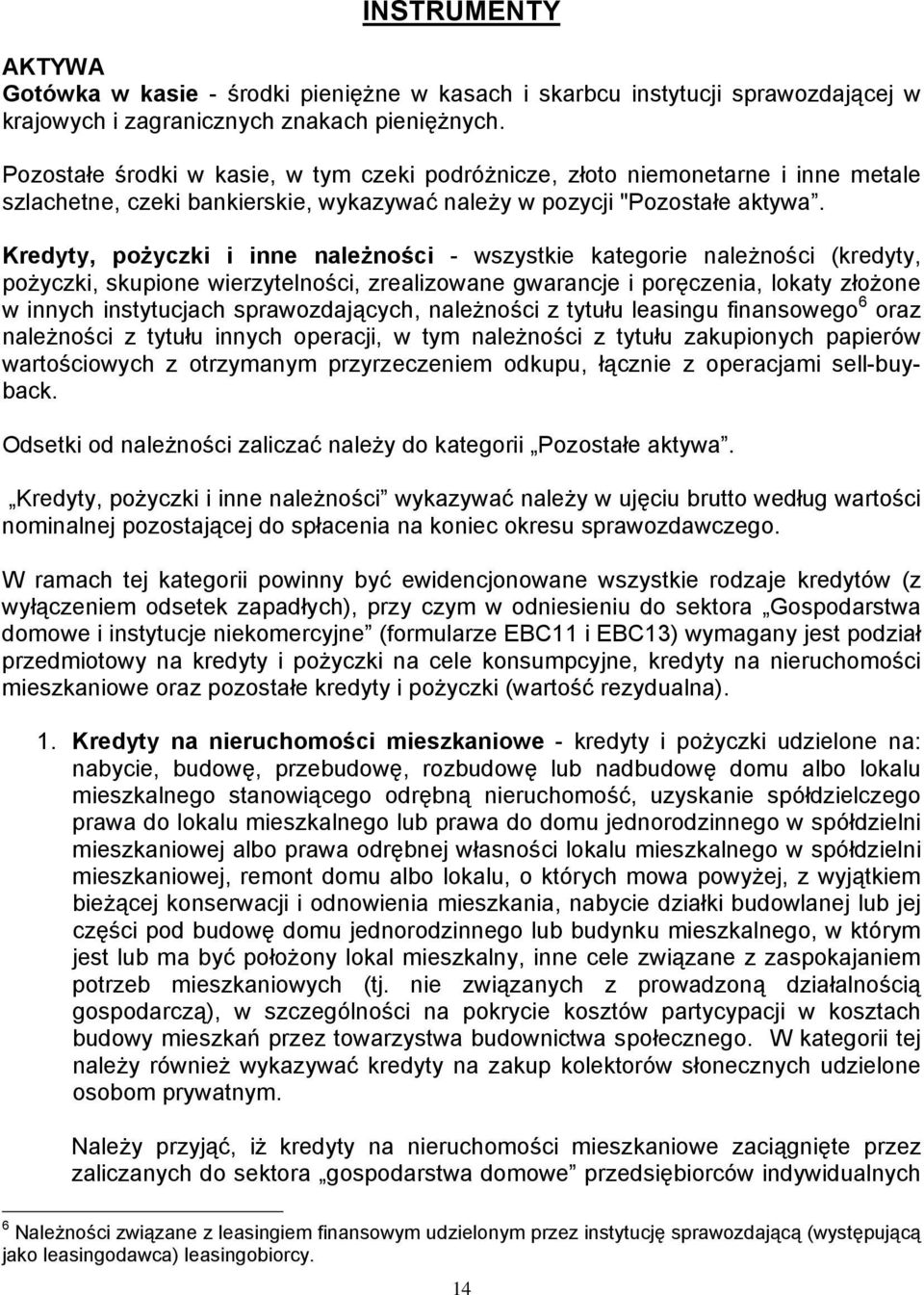 Kredyty, pożyczki i inne należności - wszystkie kategorie należności (kredyty, pożyczki, skupione wierzytelności, zrealizowane gwarancje i poręczenia, lokaty złożone w innych instytucjach