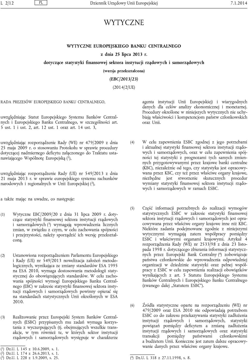 Europejskiego Systemu Banków Centralnych i Europejskiego Banku Centralnego, w szczególności art. 5 ust. 1 i ust. 2, art. 12 ust. 1 oraz art. 14 ust.