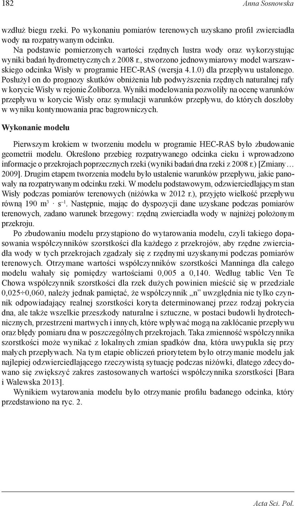 , stworzono jednowymiarowy model warszawskiego odcinka Wisły w programie HEC-RAS (wersja 4.1.0) dla przepływu ustalonego.