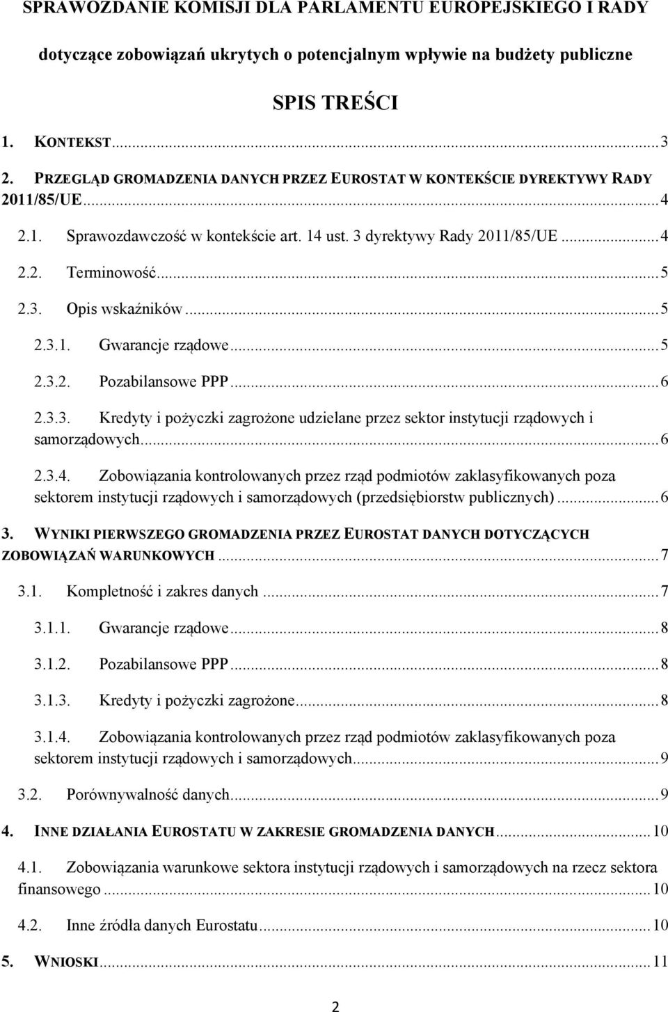 ..5 2.3.1. Gwarancje rządowe...5 2.3.2. Pozabilansowe PPP...6 2.3.3. Kredyty i pożyczki zagrożone udzielane przez sektor instytucji rządowych i samorządowych...6 2.3.4.