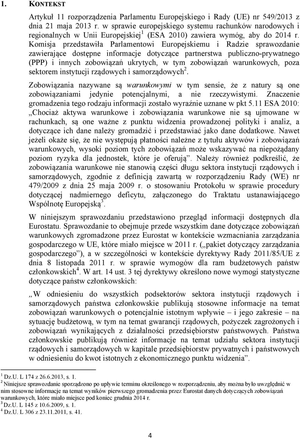 Komisja przedstawiła Parlamentowi Europejskiemu i Radzie sprawozdanie zawierające dostępne informacje dotyczące partnerstwa publiczno-prywatnego (PPP) i innych zobowiązań ukrytych, w tym zobowiązań