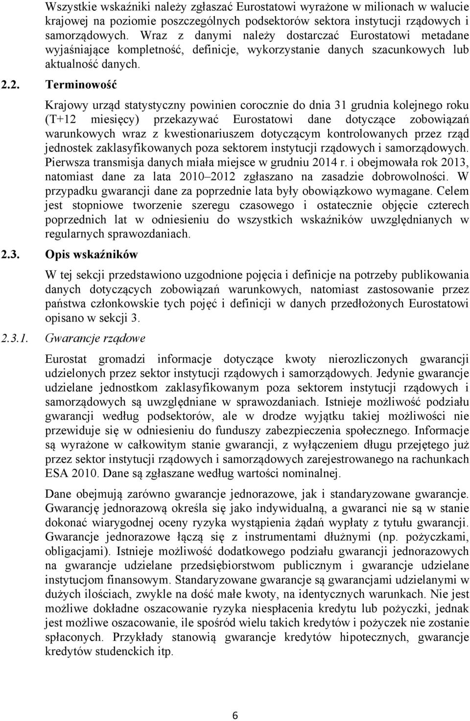 2. Terminowość Krajowy urząd statystyczny powinien corocznie do dnia 31 grudnia kolejnego roku (T+12 miesięcy) przekazywać Eurostatowi dane dotyczące zobowiązań warunkowych wraz z kwestionariuszem