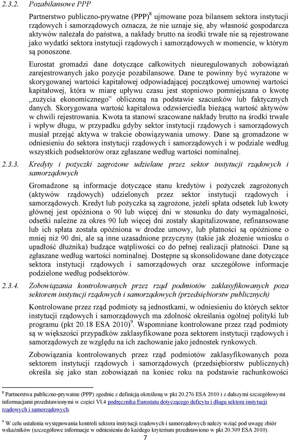 Eurostat gromadzi dane dotyczące całkowitych nieuregulowanych zobowiązań zarejestrowanych jako pozycje pozabilansowe.