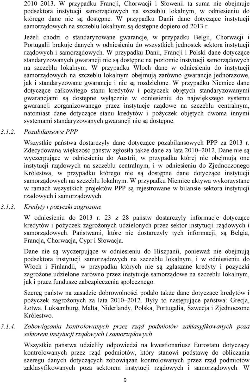 Jeżeli chodzi o standaryzowane gwarancje, w przypadku Belgii, Chorwacji i Portugalii brakuje danych w odniesieniu do wszystkich jednostek sektora instytucji rządowych i samorządowych.