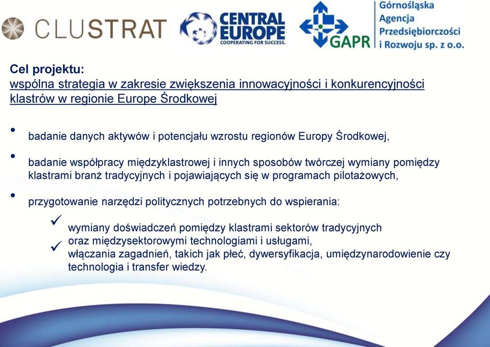 pojawiających się w programach pilotażowych, przygotowanie narzędzi politycznych potrzebnych do wspierania: wymiany doświadczeń pomiędzy klastrami sektorów