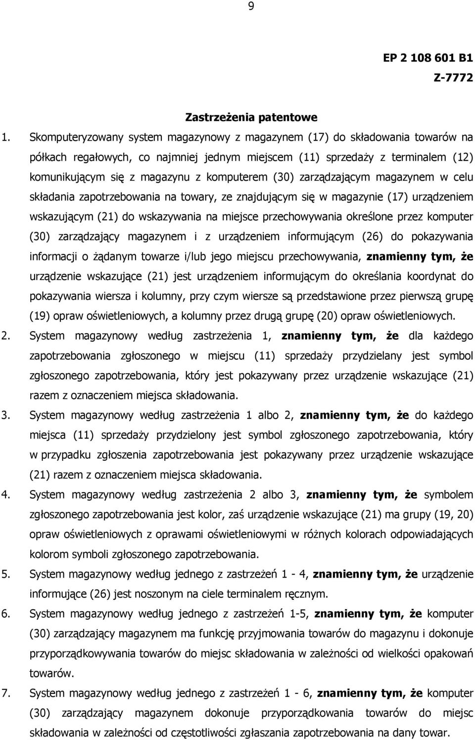 komputerem (30) zarządzającym magazynem w celu składania zapotrzebowania na towary, ze znajdującym się w magazynie (17) urządzeniem wskazującym (21) do wskazywania na miejsce przechowywania określone