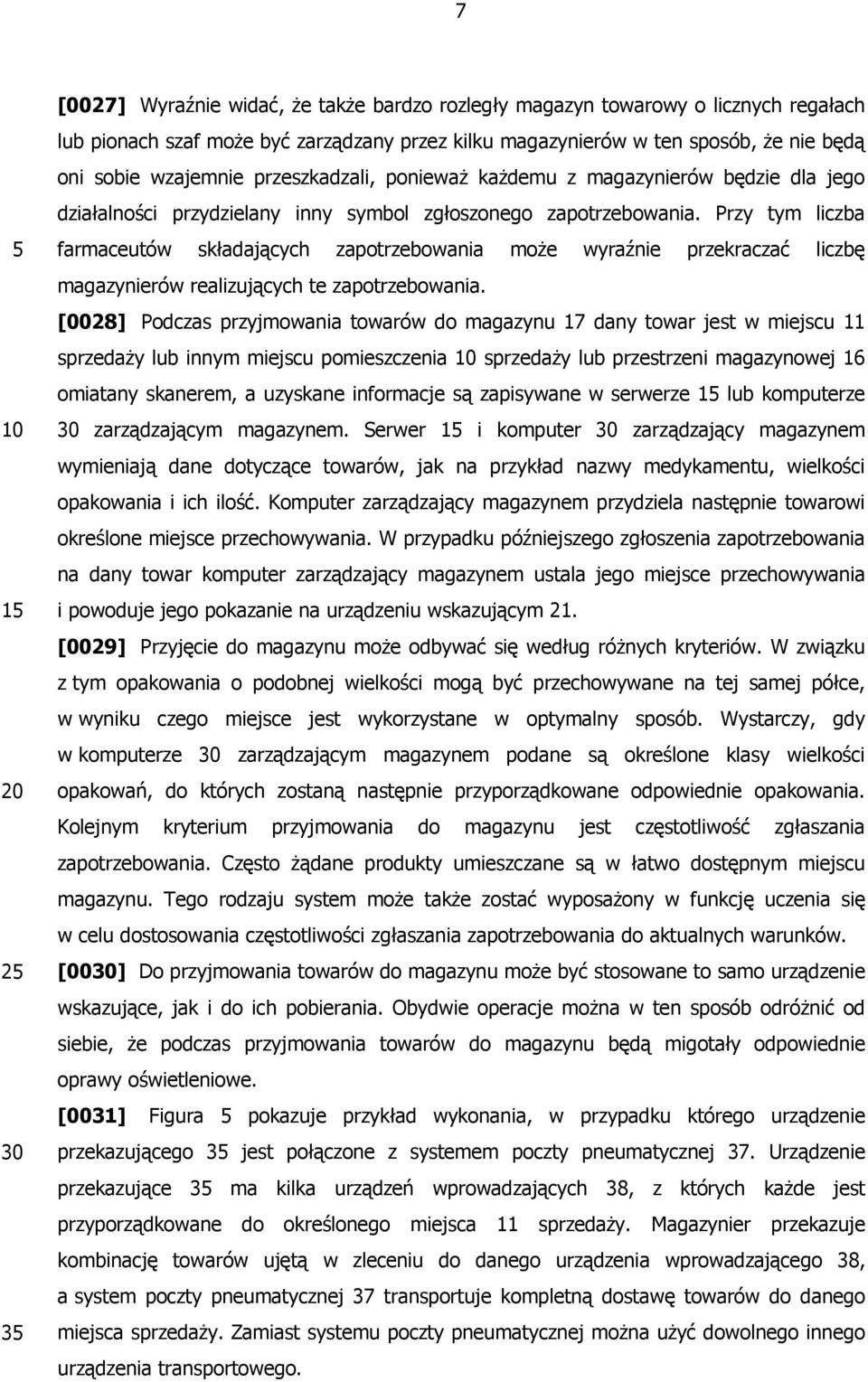 Przy tym liczba farmaceutów składających zapotrzebowania może wyraźnie przekraczać liczbę magazynierów realizujących te zapotrzebowania.