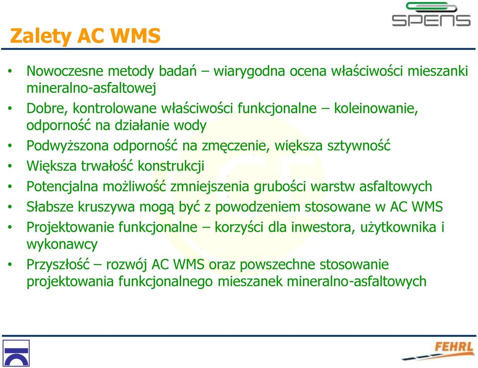 możliwość zmniejszenia grubości warstw asfaltowych Słabsze kruszywa mogą być z powodzeniem stosowane w AC WMS Projektowanie funkcjonalne