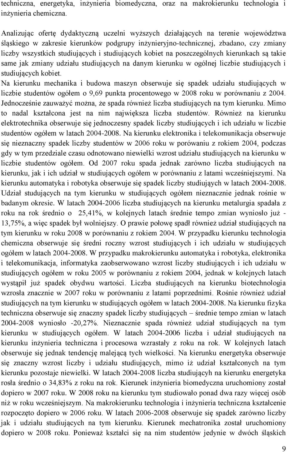 i studiujących kobiet na poszczególnych kierunkach są takie same jak zmiany udziału studiujących na danym kierunku w ogólnej liczbie studiujących i studiujących kobiet.