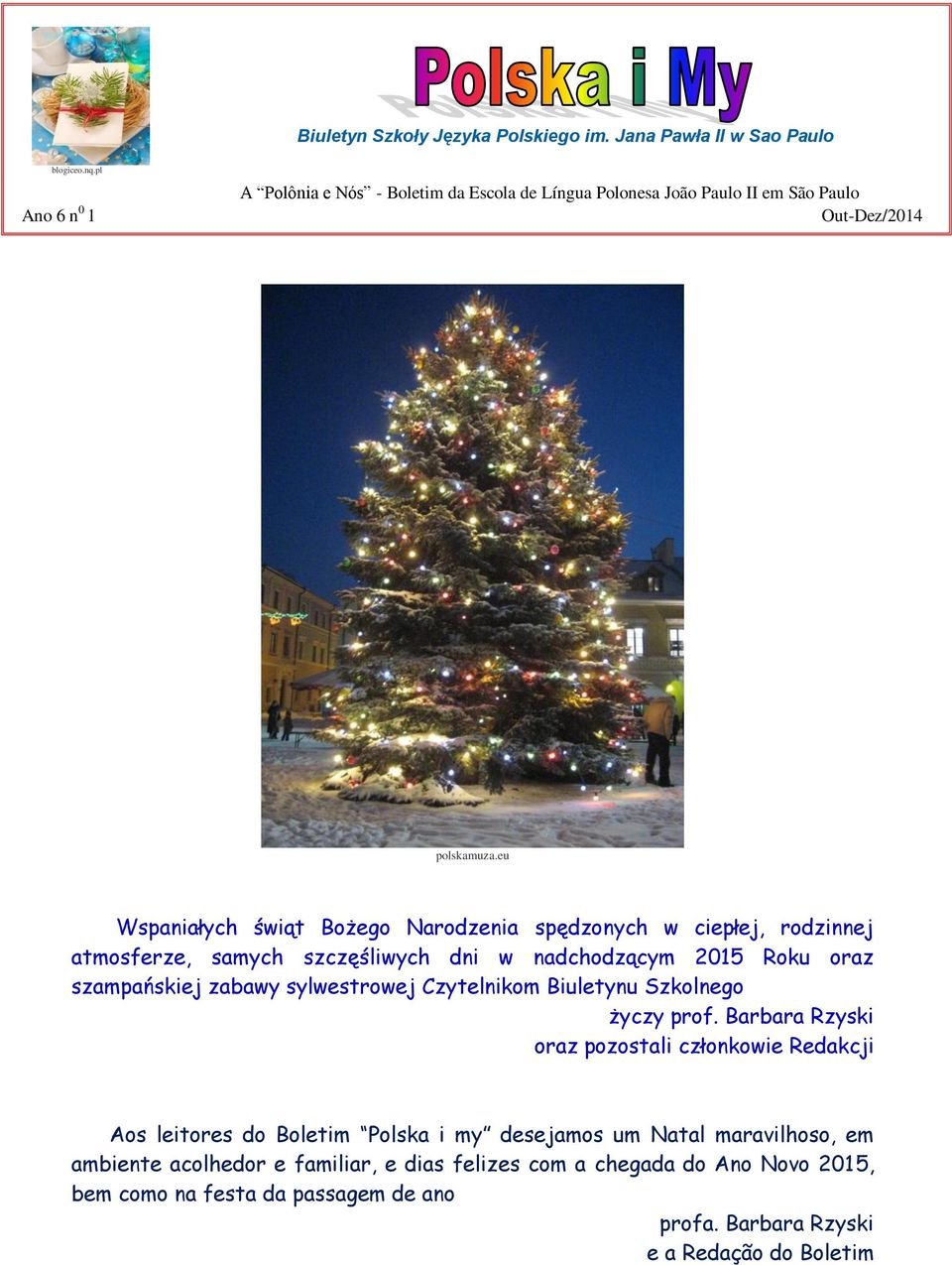 eu Wspaniałych świąt Bożego Narodzenia spędzonych w ciepłej, rodzinnej atmosferze, samych szczęśliwych dni w nadchodzącym 2015 Roku oraz szampańskiej zabawy sylwestrowej