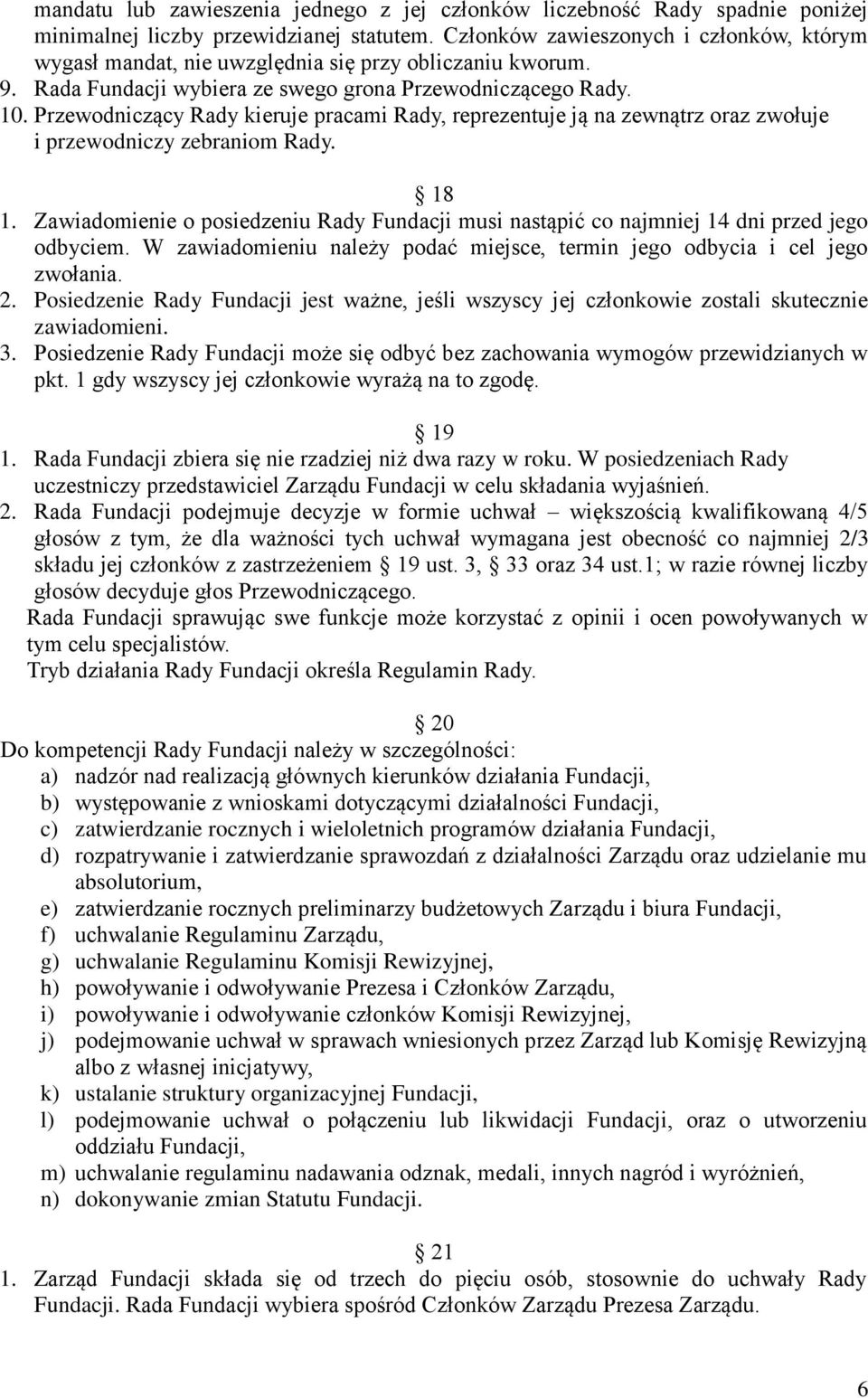 Przewodniczący Rady kieruje pracami Rady, reprezentuje ją na zewnątrz oraz zwołuje i przewodniczy zebraniom Rady. 18 1.