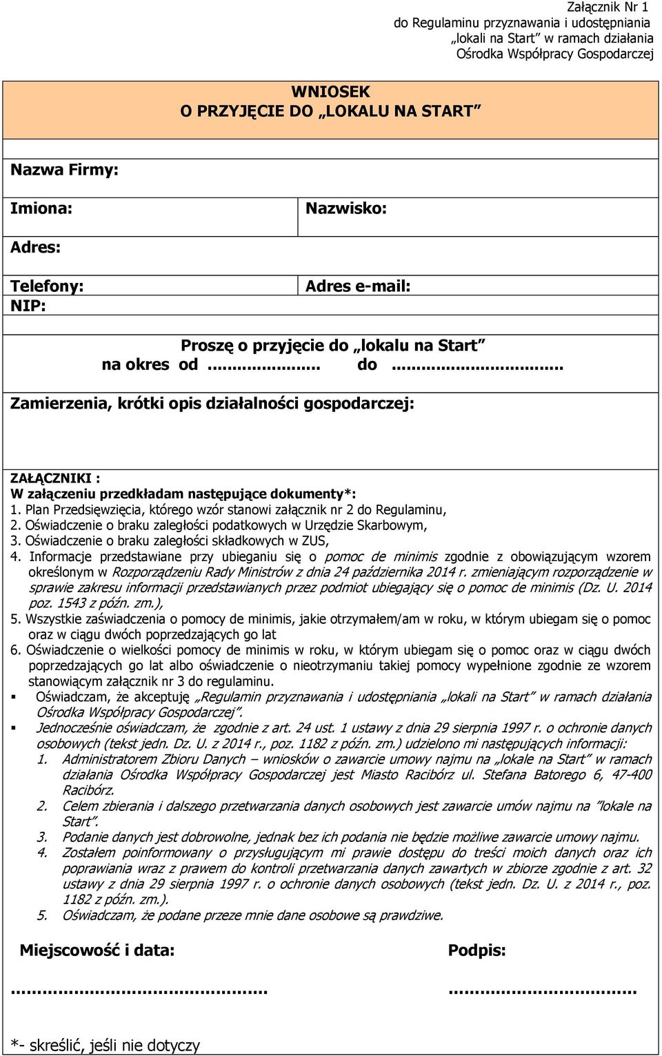 Plan Przedsięwzięcia, którego wzór stanowi załącznik nr 2 do Regulaminu, 2. Oświadczenie o braku zaległości podatkowych w Urzędzie Skarbowym, 3. Oświadczenie o braku zaległości składkowych w ZUS, 4.