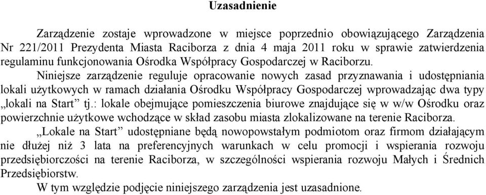 Niniejsze zarządzenie reguluje opracowanie nowych zasad przyznawania i udostępniania lokali użytkowych w ramach działania Ośrodku Współpracy Gospodarczej wprowadzając dwa typy lokali na Start tj.