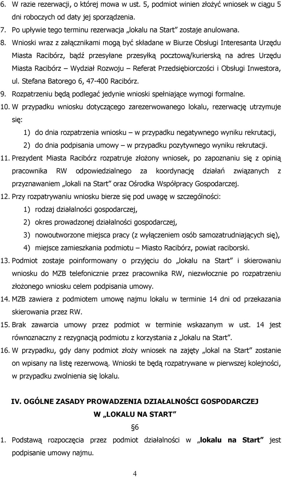 Referat Przedsiębiorczości i Obsługi Inwestora, ul. Stefana Batorego 6, 47-400 Racibórz. 9. Rozpatrzeniu będą podlegać jedynie wnioski spełniające wymogi formalne. 10.