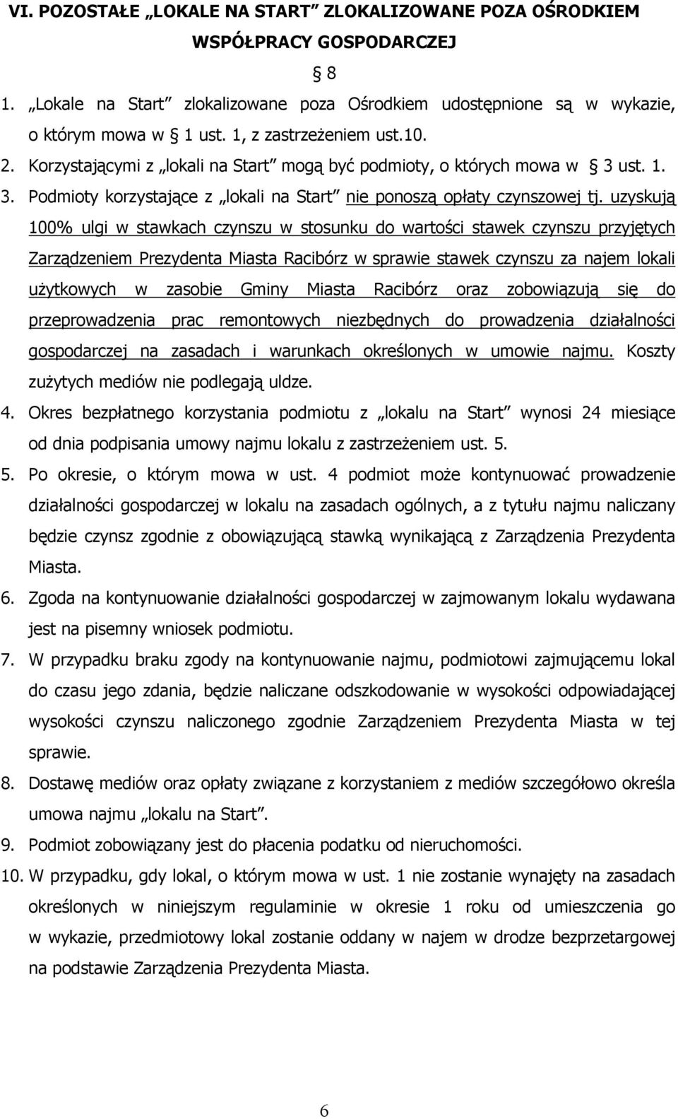 uzyskują 100% ulgi w stawkach czynszu w stosunku do wartości stawek czynszu przyjętych Zarządzeniem Prezydenta Miasta Racibórz w sprawie stawek czynszu za najem lokali użytkowych w zasobie Gminy