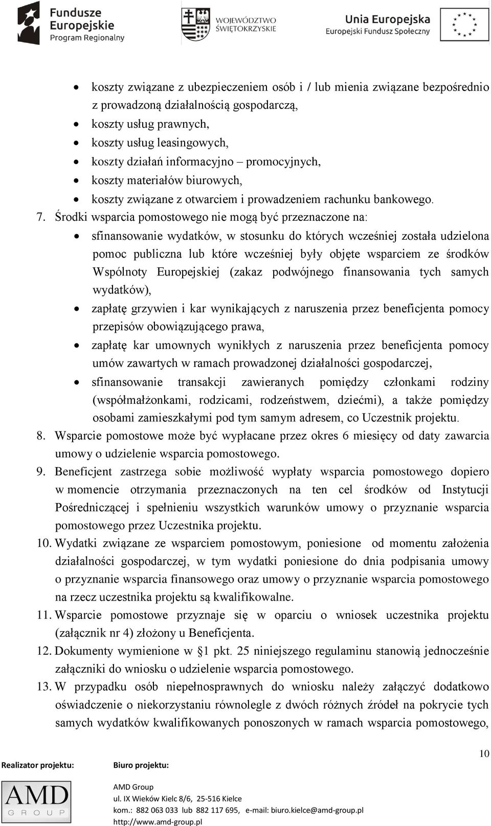 Środki wsparcia pomostowego nie mogą być przeznaczone na: sfinansowanie wydatków, w stosunku do których wcześniej została udzielona pomoc publiczna lub które wcześniej były objęte wsparciem ze