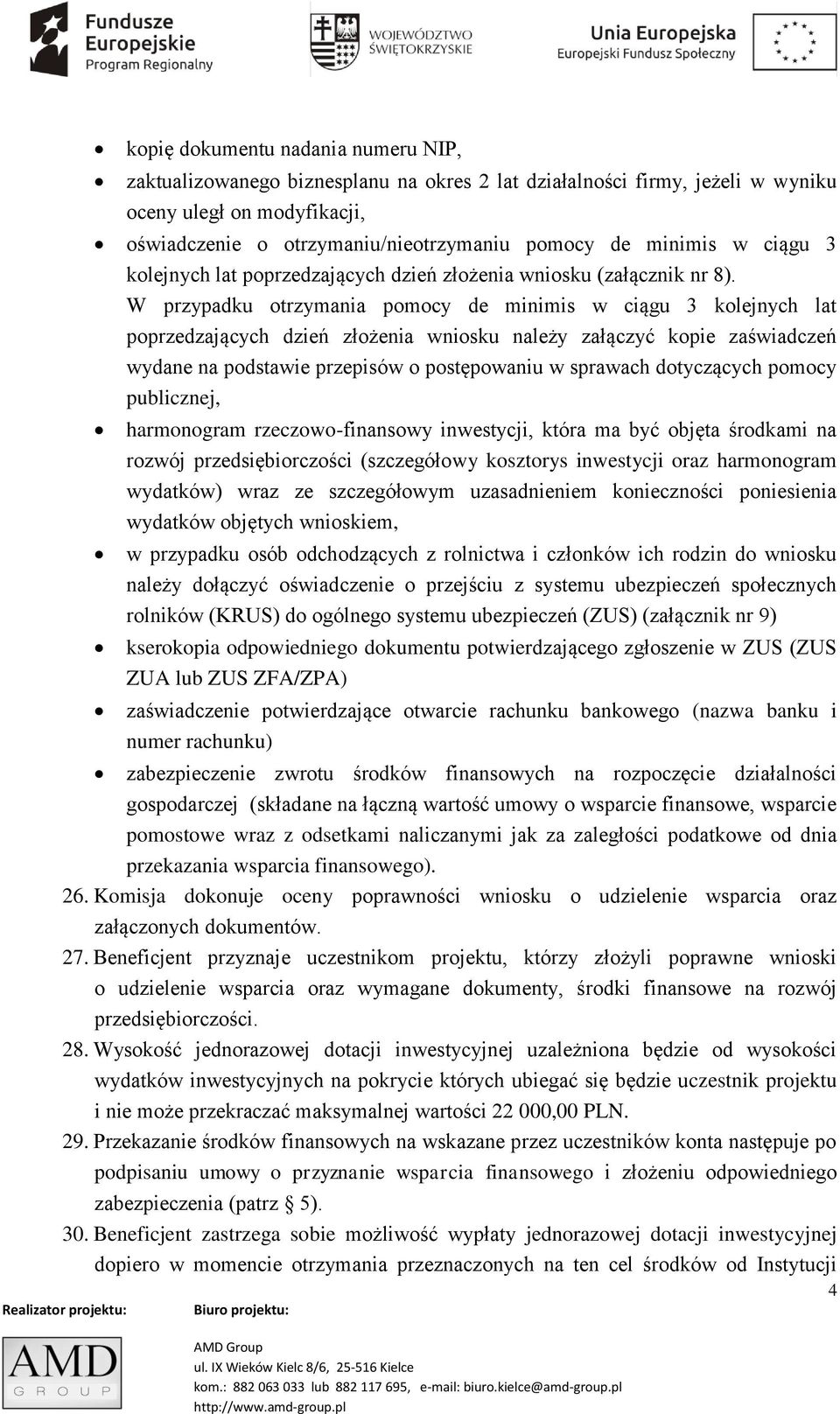 W przypadku otrzymania pomocy de minimis w ciągu 3 kolejnych lat poprzedzających dzień złożenia wniosku należy załączyć kopie zaświadczeń wydane na podstawie przepisów o postępowaniu w sprawach