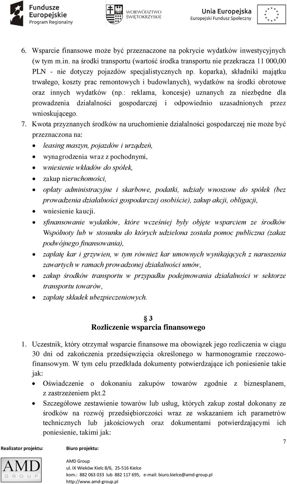 : reklama, koncesje) uznanych za niezbędne dla prowadzenia działalności gospodarczej i odpowiednio uzasadnionych przez wnioskującego. 7.