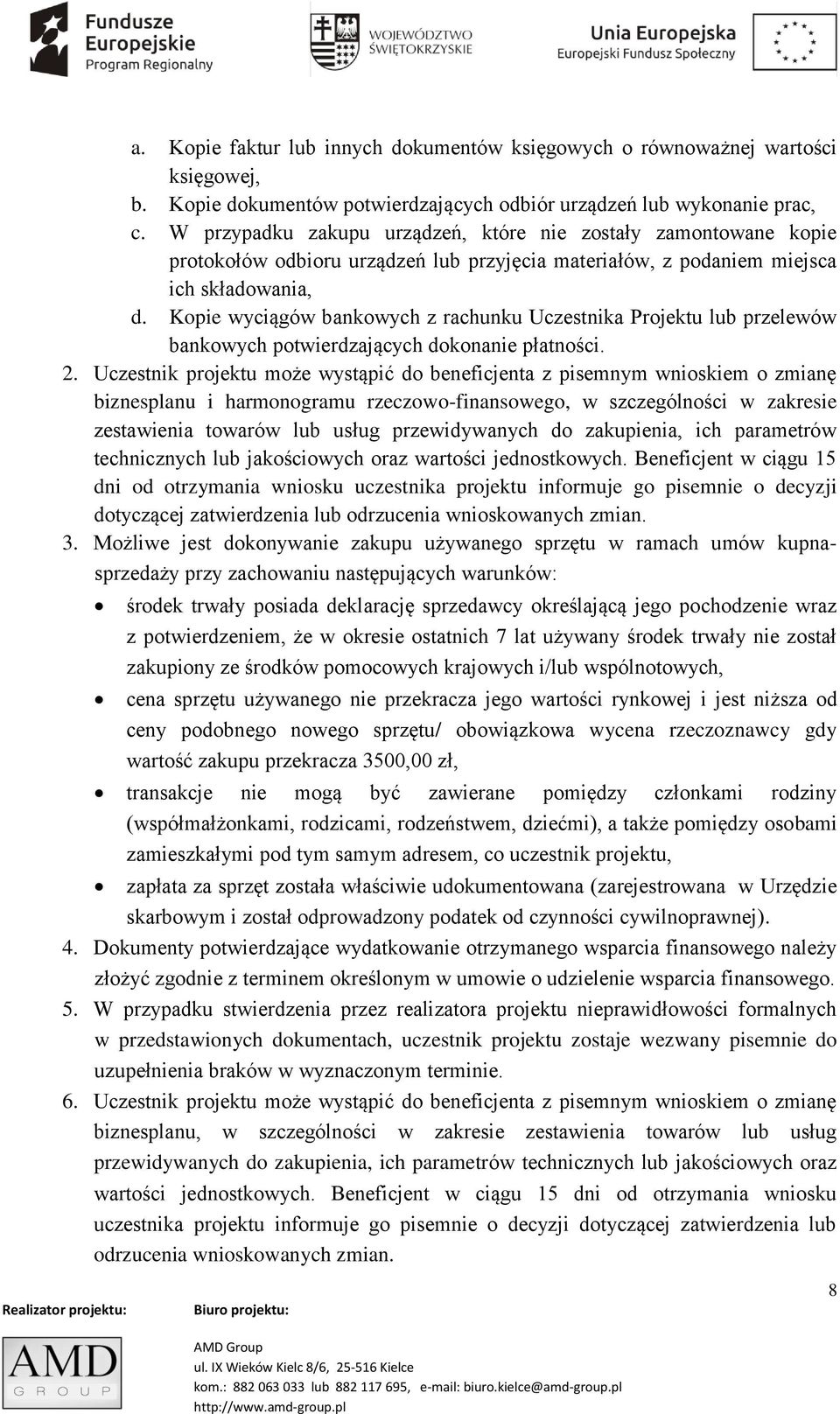 Kopie wyciągów bankowych z rachunku Uczestnika Projektu lub przelewów bankowych potwierdzających dokonanie płatności. 2.