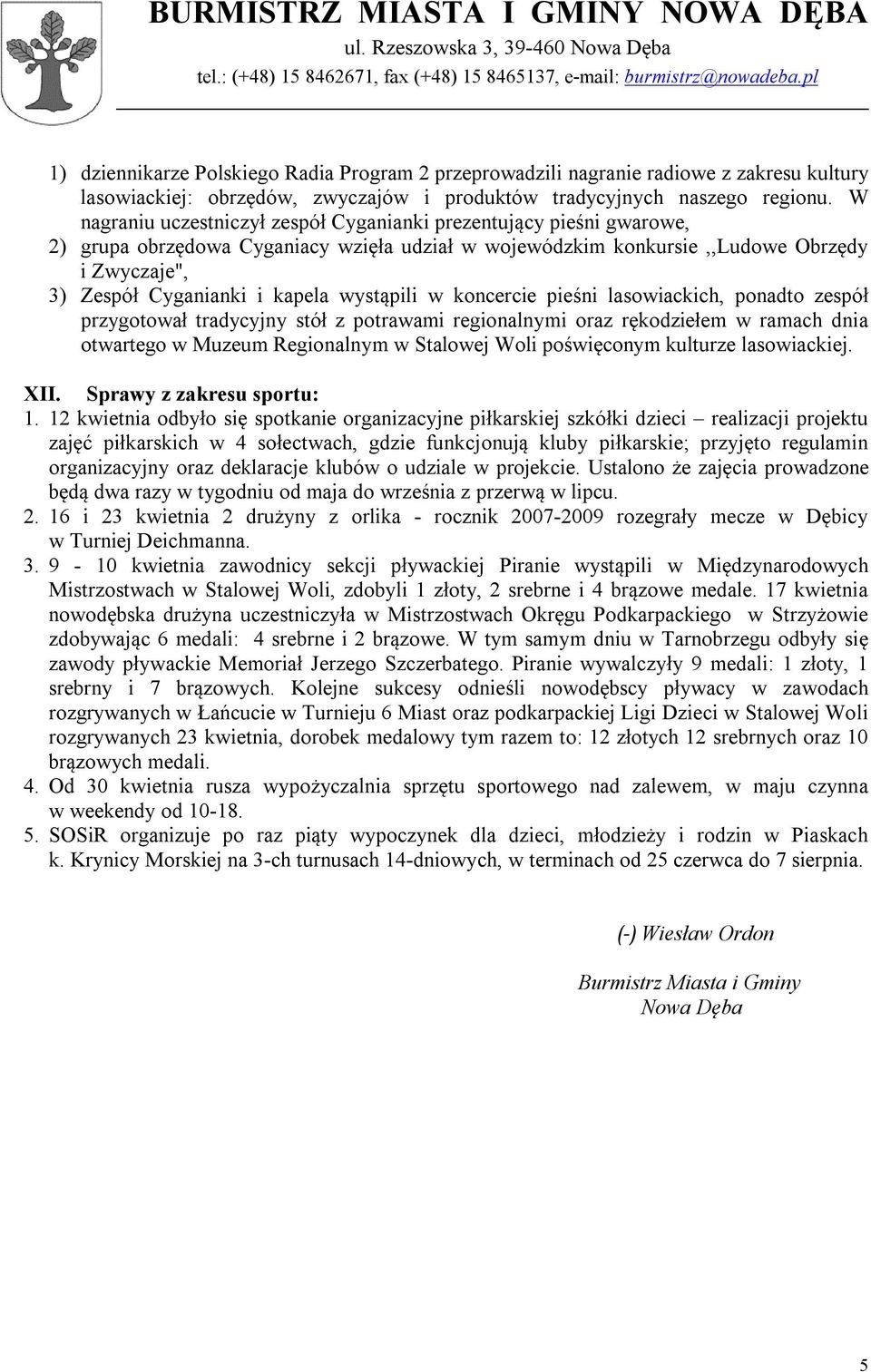 wystąpili w koncercie pieśni lasowiackich, ponadto zespół przygotował tradycyjny stół z potrawami regionalnymi oraz rękodziełem w ramach dnia otwartego w Muzeum Regionalnym w Stalowej Woli