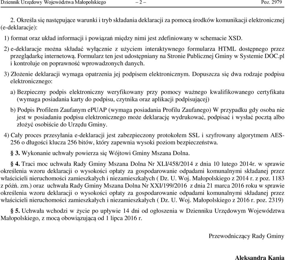 schemacie XSD. 2) e-deklaracje można składać wyłącznie z użyciem interaktywnego formularza HTML dostępnego przez przeglądarkę internetową.