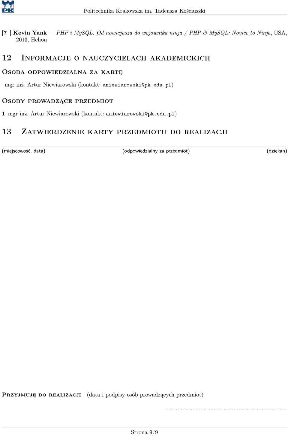 odpowiedzialna za kartę mgr inż. Artur Niewiarowski (kontakt: aniewiarowski@pk.edu.pl) Osoby prowadzące przedmiot 1 mgr inż.