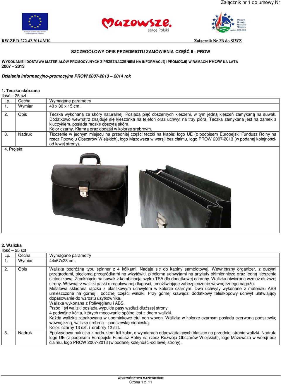 informacyjno-promocyjne PROW 2007-2013 2014 rok 1. Teczka skórzana Ilość 25 szt 1. Wymiar 40 x 30 x 15 cm. 2. Opis Teczka wykonana ze skóry naturalnej.